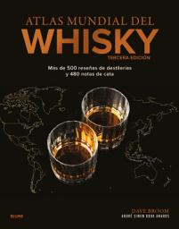 Icon image Atlas mundial del whisky: Más de 500 reseñas de destilerías y 480 notas de cata