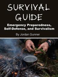 Icon image Survival Guide: Emergency Preparedness, Self-Defense, and Survivalism