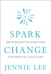 Icon image Spark Change: 108 Provocative Questions for Spiritual Evolution