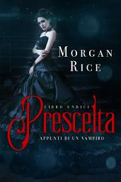 Icon image Prescelta (Libro #11 in Appunti di un Vampiro)