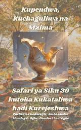 Icon image Kupendwa, Kuchaguliwa na Mzima - Safari ya Siku 30 kutoka Kukataliwa hadi Kurejeshwa