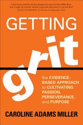 Icon image Getting Grit: The Evidence-Based Approach to Cultivating Passion, Perseverance, and Purpose