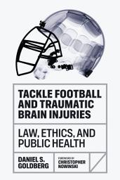 Icon image Tackle Football and Traumatic Brain Injuries: Law, Ethics, and Public Health