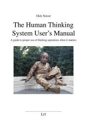 Icon image The Human Thinking System User's Manual: A guide to proper use of thinking operations when it matters