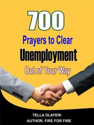 Icon image 700 Prayers to Clear Unemployment Out of Your Way: The Insider Guide to Job Hunting and Career Change