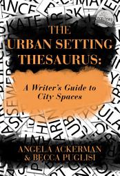Icon image The Urban Setting Thesaurus: A Writer's Guide to City Spaces