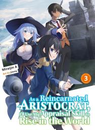 Icon image As a Reincarnated Aristocrat, I'll Use My Appraisal Skill to Rise in the World (novel)