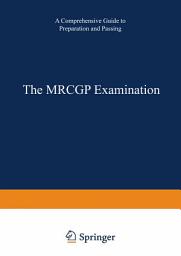 Icon image The MRCGP Examination: A comprehensive guide to preparation and passing