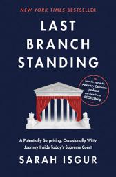 Icon image Last Branch Standing: A Potentially Surprising, Occasionally Witty Journey Inside Today's Supreme Court