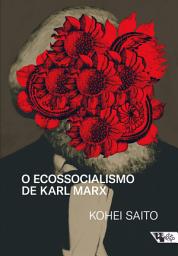 Icon image O ecossocialismo de Karl Marx: Capitalismo, natureza e a crítica inacabada à economia política