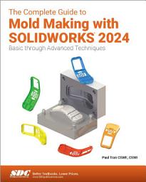 Icon image The Complete Guide to Mold Making with SOLIDWORKS 2024: Basic through Advanced Techniques