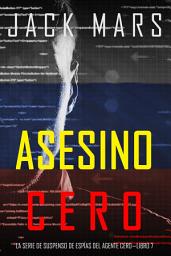 Icon image Asesino Cero (La Serie de Suspenso de Espías del Agente Cero—Libro #7)