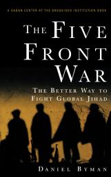 Icon image The Five Front War: The Better Way to Fight Global Jihad