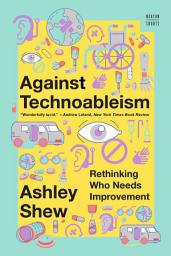 Icon image Against Technoableism: Rethinking Who Needs Improvement
