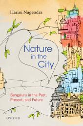 Icon image Nature in the City: Bengaluru in the Past, Present, and Future