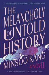 Icon image The Melancholy of Untold History: A Novel