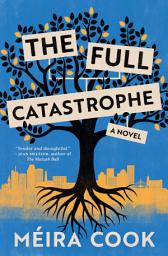 Icon image The Full Catastrophe: A Novel