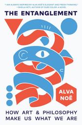 Icon image The Entanglement: How Art and Philosophy Make Us What We Are