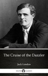 Icon image The Cruise of the Dazzler by Jack London - Delphi Classics (Illustrated)