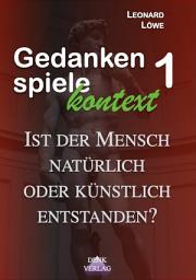 Icon image GK1 Ist der Mensch künstlich oder natürlich entstanden?: Gedankenspiele Kontext 1 - Menschheit Humangenetik Gentechnik Prä-Astronautik Außerirdische Nibiru