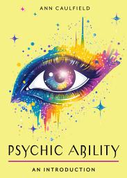 Icon image Psychic Ability: Your Plain & Simple Guide to Unlock Your Intuition and Discover the Power of Perception