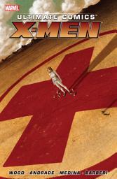 Icon image Ultimate Comics X-Men by Brian Wood Vol. 1