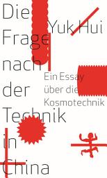 Icon image Die Frage nach der Technik in China: Ein Essay über die Kosmotechnik