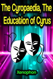 Icon image The Cyropaedia, The Education of Cyrus