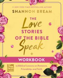 Icon image The Love Stories of the Bible Speak Workbook: 13 Biblical Lessons on Romance, Friendship, and Faith