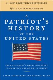 Icon image A Patriot's History of the United States: From Columbus's Great Discovery to America's Age of Entitlement, Revised Edition