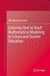 Icon image Learning How to Teach Mathematical Modeling in School and Teacher Education