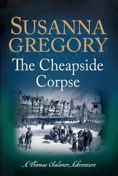 Icon image The Cheapside Corpse: The Tenth Thomas Chaloner Adventure