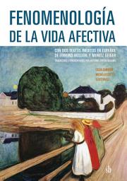 Icon image Fenomenología de la vida afectiva: Con dos textos inéditos en español de Edmund Husserl y Moritz Geiger, traducidos por Antonio Zirión Quijano