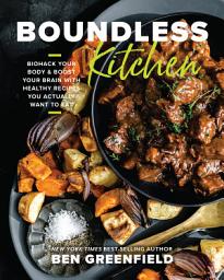 Icon image Boundless Kitchen: Biohack Your Body & Boost Your Brain with Healthy Recipes You Actually Want to Eat