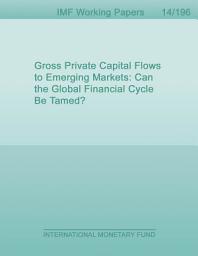 Icon image Gross Private Capital Flows to Emerging Markets: Can the Global Financial Cycle Be Tamed?