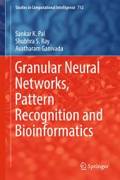 Icon image Granular Neural Networks, Pattern Recognition and Bioinformatics