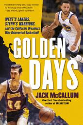 Icon image Golden Days: West's Lakers, Steph's Warriors, and the California Dreamers Who Reinvented Basketball