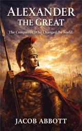 Icon image Alexander the Great: [Illustrated & Engraved & Mapped]