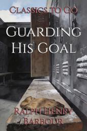Icon image Guarding His Goal: Restored Classics to Go Edition