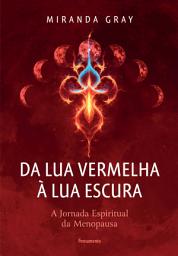 Icon image Da lua vermelha à lua escura: A jornada espiritual da menopausa