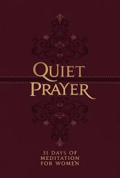Icon image Quiet Prayer: 31 Days of Meditation for Women