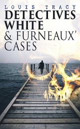 Icon image Detectives White & Furneaux' Cases: 5 Thriller Novels in One Volume: The Postmaster's Daughter, Number Seventeen, The Strange Case of Mortimer Fenley, The De Bercy Affair & What Would You Have Done?