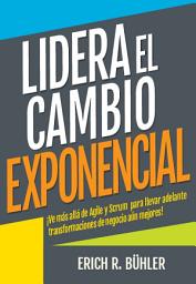 Icon image Lidera el cambio exponencial: Ve más allá de Agile y Scrum para llevar adelante transformaciones de negocio aún mejores