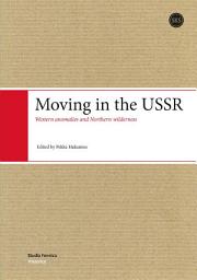 Icon image Moving in the USSR: Western anomalies and Northern wilderness