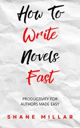 Icon image How to Write Novels Fast: Productivity for Authors Made Easy
