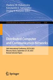 Icon image Distributed Computer and Communication Networks: 26th International Conference, DCCN 2023, Moscow, Russia, September 25–29, 2023, Revised Selected Papers