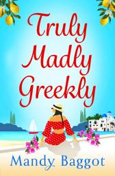 Icon image Truly, Madly, Greekly: The perfect romantic feel-good read from Mandy Baggot