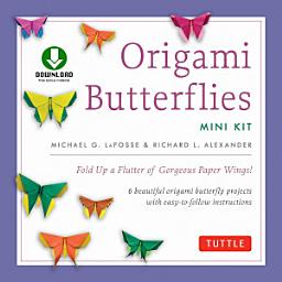 Icon image Origami Butterflies Mini Kit Ebook: Fold Up a Flutter of Gorgeous Paper Wings!: Full-Color Origami Book with 6 Fun Projects and Downloadable Instructional Video