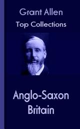 Icon image Anglo-Saxon Britain: Grant Allen's Top Collection