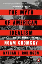 Icon image The Myth of American Idealism: How U.S. Foreign Policy Endangers the World